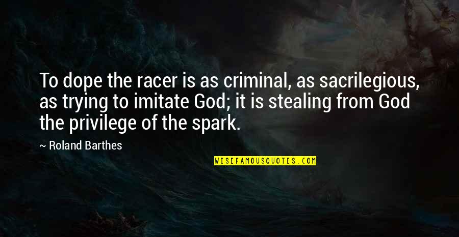 Barthes Quotes By Roland Barthes: To dope the racer is as criminal, as Barthes Quotes By Roland Barthes: To dope the racer is as criminal, as