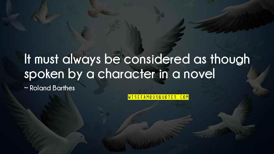 Barthes Quotes By Roland Barthes: It must always be considered as though spoken