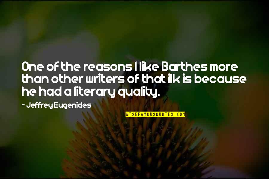 Barthes S Z Quotes By Jeffrey Eugenides: One of the reasons I like Barthes more Barthes S Z Quotes By Jeffrey Eugenides: One of the reasons I like Barthes more