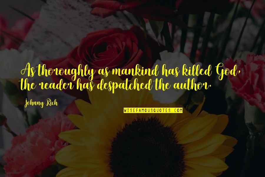 Barthes S Z Quotes By Johnny Rich: As thoroughly as mankind has killed God, the