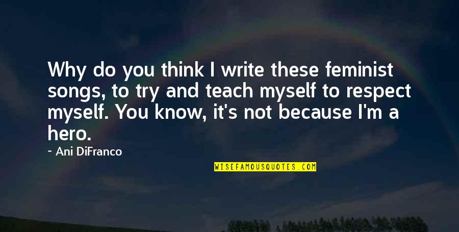 Barthez Goalkeeper Quotes By Ani DiFranco: Why do you think I write these feminist Barthez Goalkeeper Quotes By Ani DiFranco: Why do you think I write these feminist