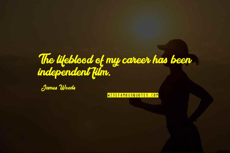 Barthez Goalkeeper Quotes By James Woods: The lifeblood of my career has been independent Barthez Goalkeeper Quotes By James Woods: The lifeblood of my career has been independent