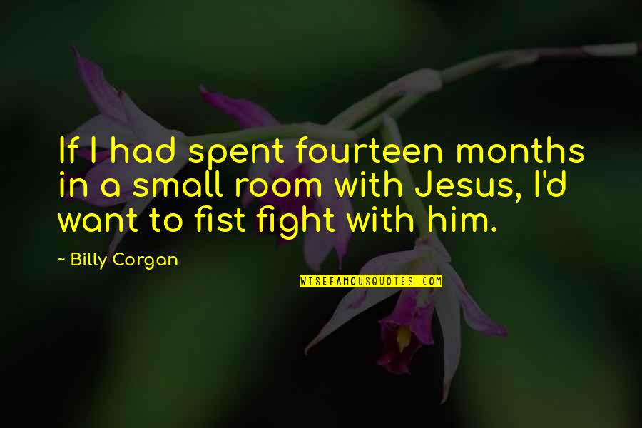 Barthez Margonem Quotes By Billy Corgan: If I had spent fourteen months in a
