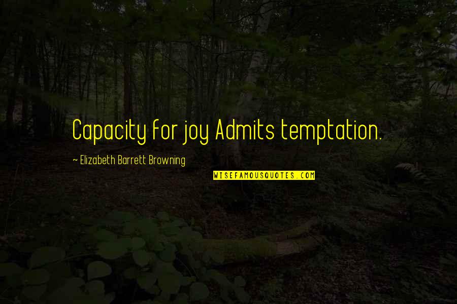 Barthez Misaotra Quotes By Elizabeth Barrett Browning: Capacity for joy Admits temptation.