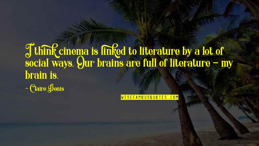 Barthez Quotes By Claire Denis: I think cinema is linked to literature by