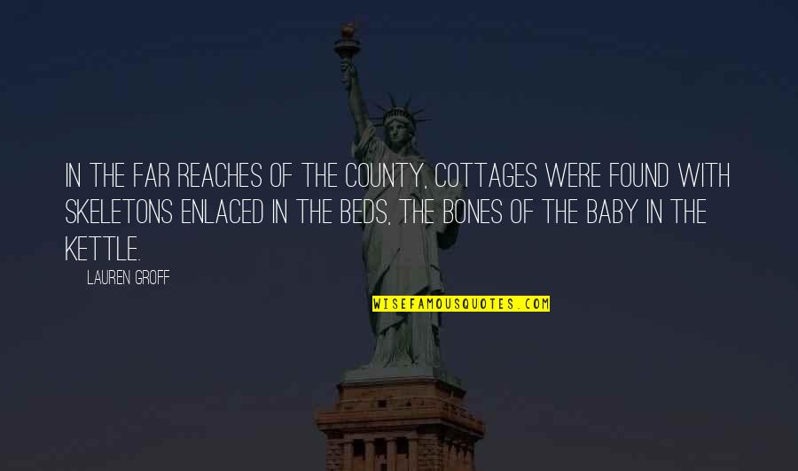 Barthez Quotes By Lauren Groff: In the far reaches of the county, cottages