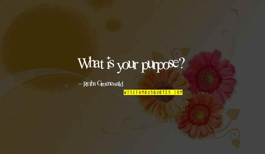 Barthlow Pools Quotes By Retha Groenewald: What is your purpose?
