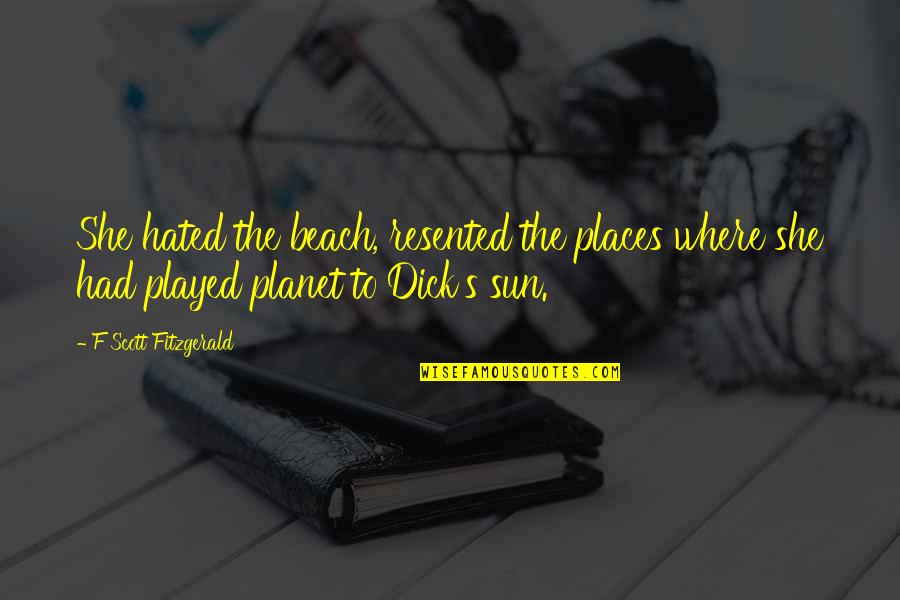 Barthlow Sandals Quotes By F Scott Fitzgerald: She hated the beach, resented the places where
