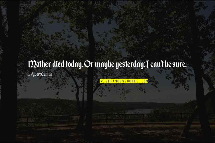 Barthol Quotes By Albert Camus: Mother died today. Or maybe yesterday; I can't Barthol Quotes By Albert Camus: Mother died today. Or maybe yesterday; I can't