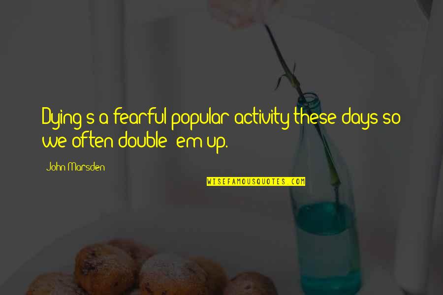 Barthold Von Quotes By John Marsden: Dying's a fearful popular activity these days so