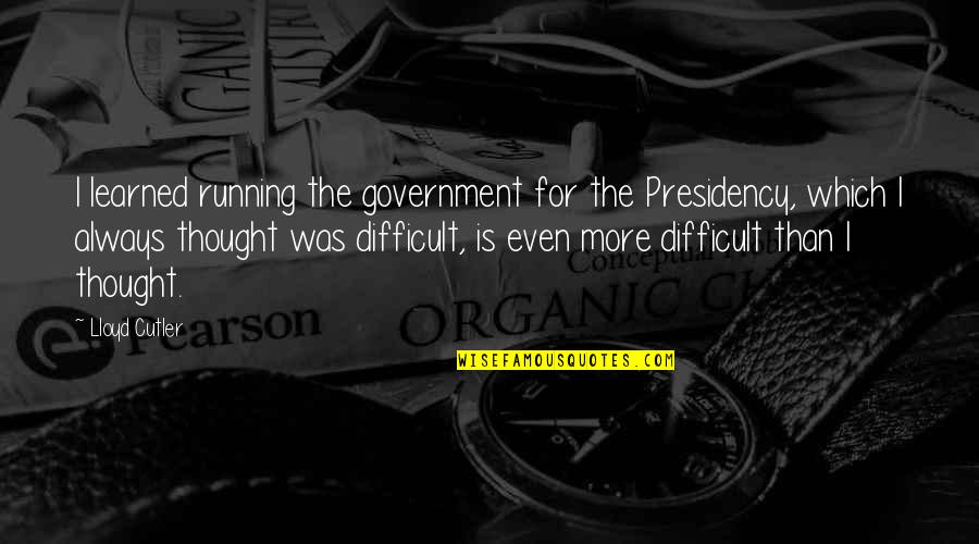 Bartholdi Quotes By Lloyd Cutler: I learned running the government for the Presidency, Bartholdi Quotes By Lloyd Cutler: I learned running the government for the Presidency,