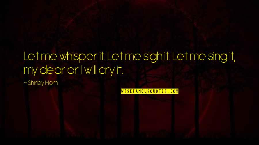 Bartholdy Quotes By Shirley Horn: Let me whisper it. Let me sigh it.