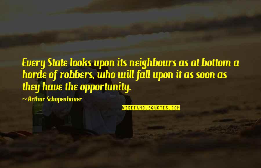 Bartholin Quotes By Arthur Schopenhauer: Every State looks upon its neighbours as at Bartholin Quotes By Arthur Schopenhauer: Every State looks upon its neighbours as at