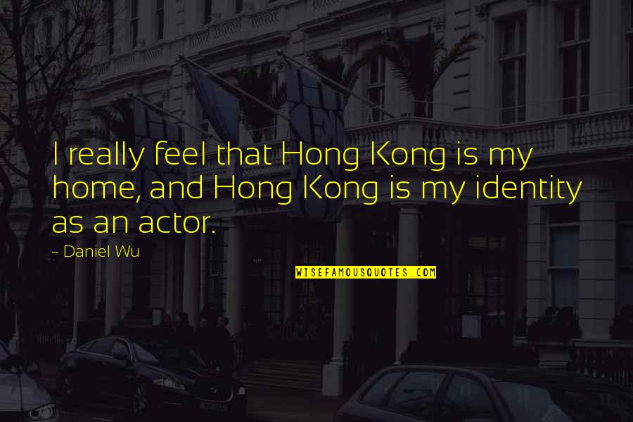 Bartholins Cyst Quotes By Daniel Wu: I really feel that Hong Kong is my