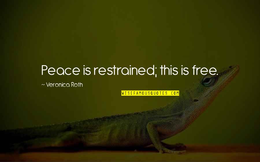 Bartholins Cyst Quotes By Veronica Roth: Peace is restrained; this is free.