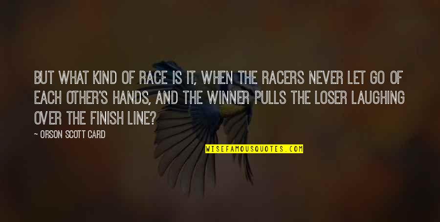 Bartholomae And Petrosky Quotes By Orson Scott Card: But what kind of race is it, when Bartholomae And Petrosky Quotes By Orson Scott Card: But what kind of race is it, when