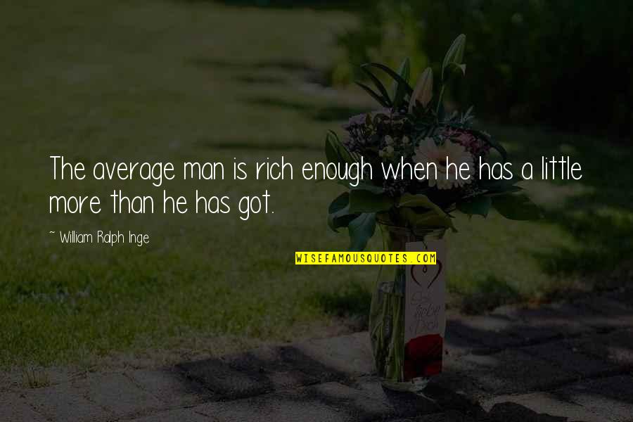 Bartholomae Quotes By William Ralph Inge: The average man is rich enough when he Bartholomae Quotes By William Ralph Inge: The average man is rich enough when he