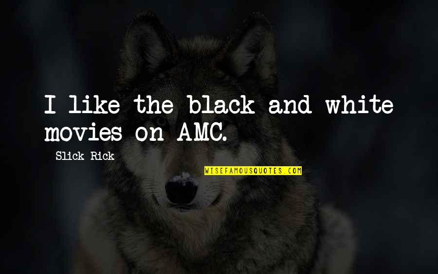 Bartholomaeus Anglicus Quotes By Slick Rick: I like the black and white movies on Bartholomaeus Anglicus Quotes By Slick Rick: I like the black and white movies on