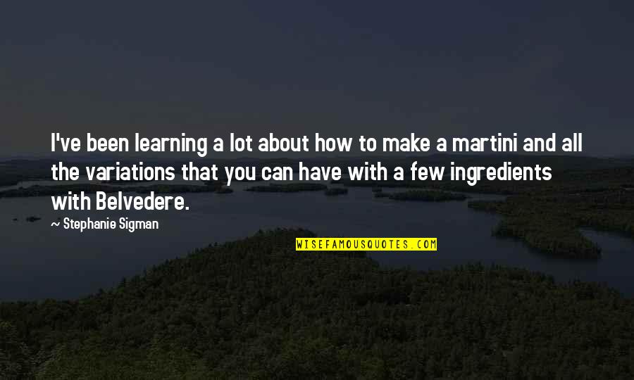 Bartholomay Beer Quotes By Stephanie Sigman: I've been learning a lot about how to Bartholomay Beer Quotes By Stephanie Sigman: I've been learning a lot about how to