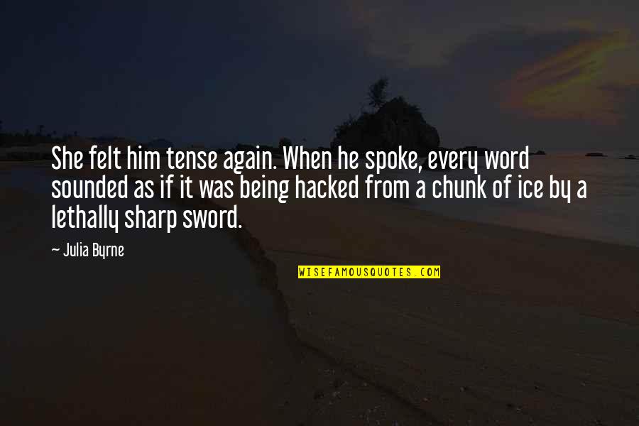 Bartholomeus Klip Quotes By Julia Byrne: She felt him tense again. When he spoke,