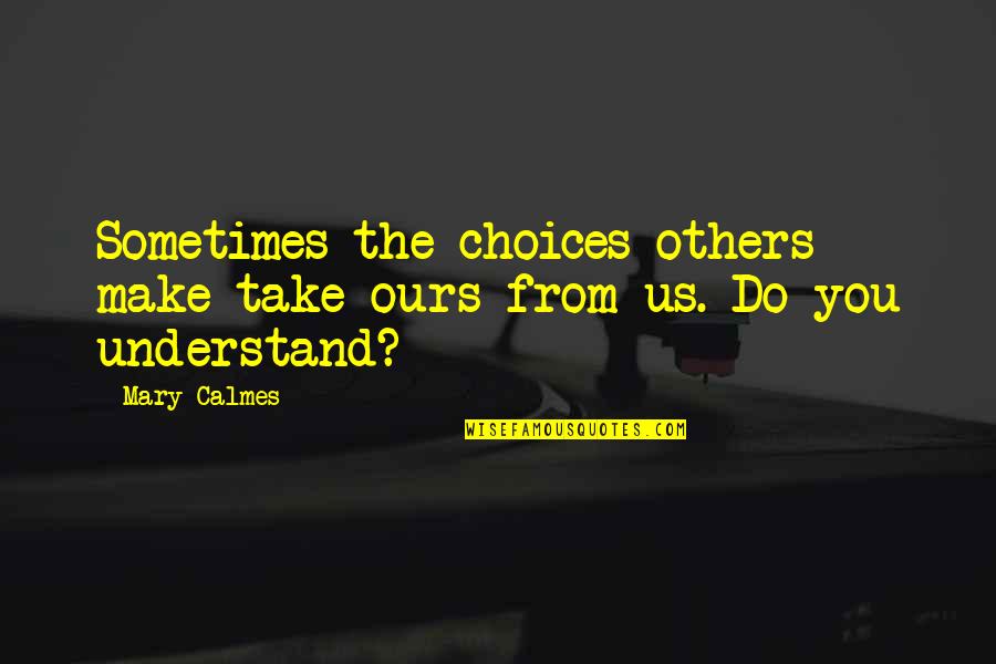 Bartholomew Cubbins Quotes By Mary Calmes: Sometimes the choices others make take ours from