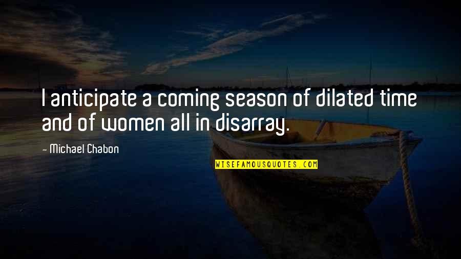 Bartholomew Diaz Quotes By Michael Chabon: I anticipate a coming season of dilated time