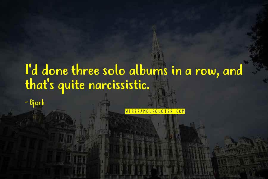 Bartholomew Fair Quotes By Bjork: I'd done three solo albums in a row,