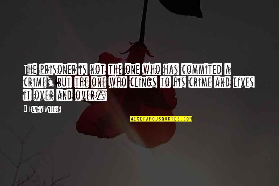 Bartholomew Fair Quotes By Henry Miller: The prisoner is not the one who has Bartholomew Fair Quotes By Henry Miller: The prisoner is not the one who has