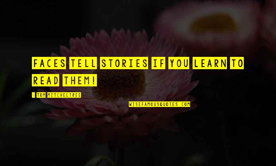Bartholomew Fair Quotes By Tom Mitcheltree: faces tell stories if you learn to read Bartholomew Fair Quotes By Tom Mitcheltree: faces tell stories if you learn to read