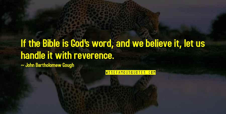 Bartholomew Quotes By John Bartholomew Gough: If the Bible is God's word, and we