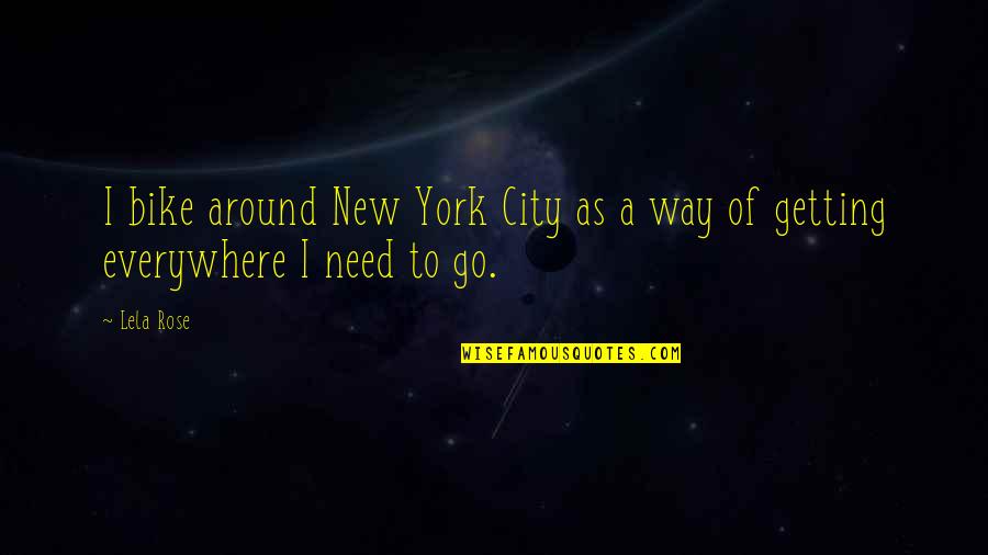 Bartholomew Quotes By Lela Rose: I bike around New York City as a