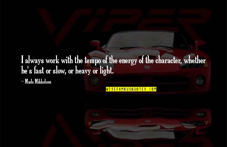 Bartholomews Cobble Sheffield Ma Quotes By Mads Mikkelsen: I always work with the tempo of the