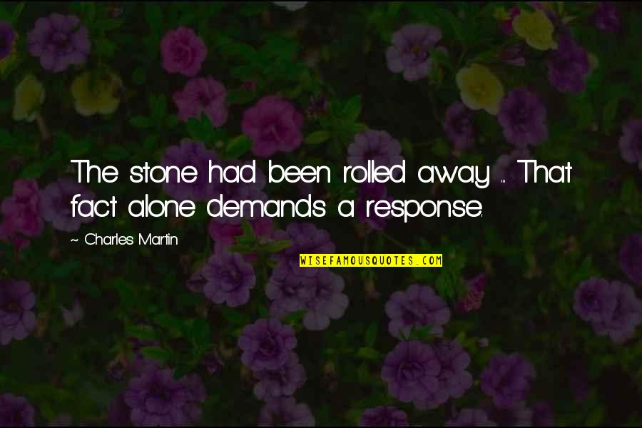 Bartholomews Song Quotes By Charles Martin: The stone had been rolled away ... That