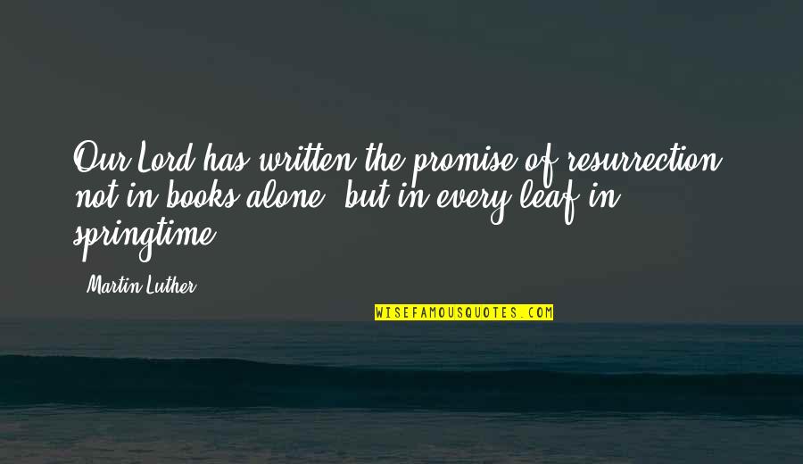 Bartikito Quotes By Martin Luther: Our Lord has written the promise of resurrection,
