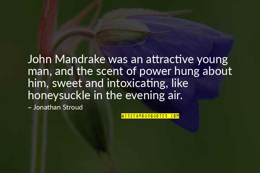 Bartimaeus Quotes By Jonathan Stroud: John Mandrake was an attractive young man, and