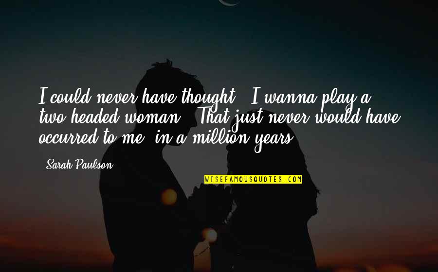 Bartini Quotes By Sarah Paulson: I could never have thought, "I wanna play