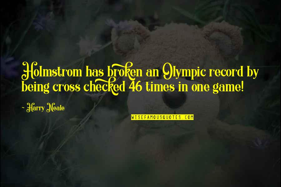 Bartisch Mit Quotes By Harry Neale: Holmstrom has broken an Olympic record by being