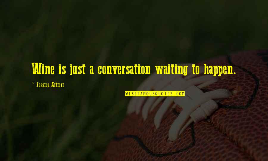 Bartish Drive Amherst Quotes By Jessica Altieri: Wine is just a conversation waiting to happen. Bartish Drive Amherst Quotes By Jessica Altieri: Wine is just a conversation waiting to happen.