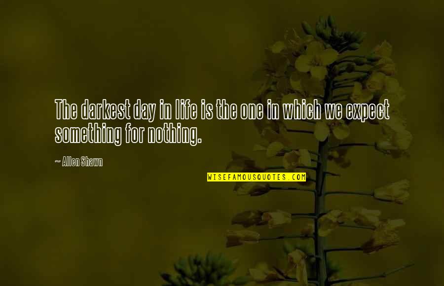 Bartish Springstead Quotes By Allen Shawn: The darkest day in life is the one