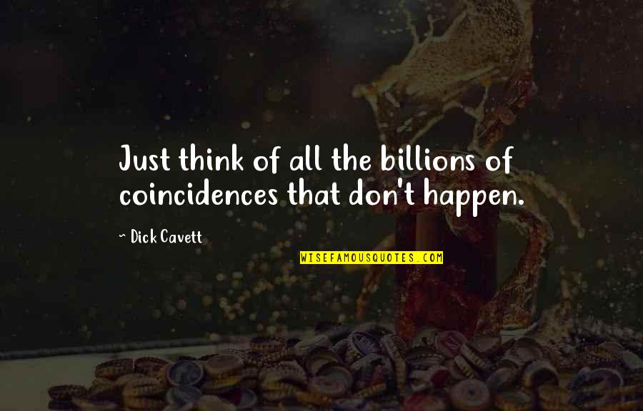 Bartja E Quotes By Dick Cavett: Just think of all the billions of coincidences