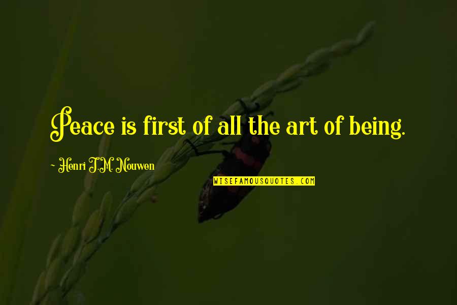 Bartja E Quotes By Henri J.M. Nouwen: Peace is first of all the art of Bartja E Quotes By Henri J.M. Nouwen: Peace is first of all the art of