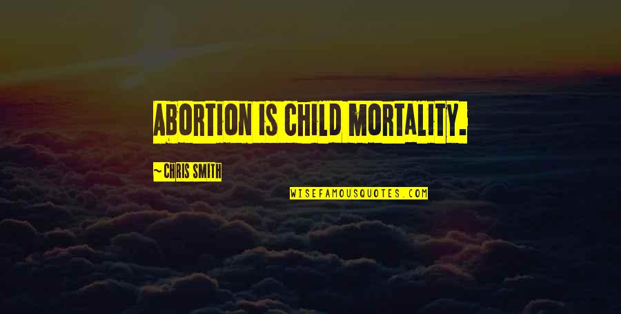 Bartkowiak Obituary Quotes By Chris Smith: Abortion is child mortality. Bartkowiak Obituary Quotes By Chris Smith: Abortion is child mortality.