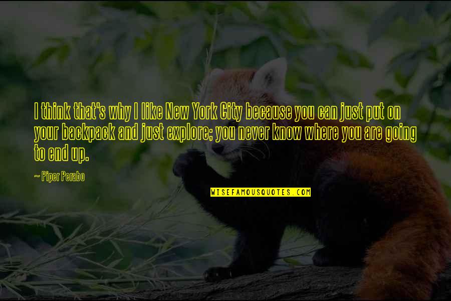 Bartkowski Life Quotes By Piper Perabo: I think that's why I like New York Bartkowski Life Quotes By Piper Perabo: I think that's why I like New York