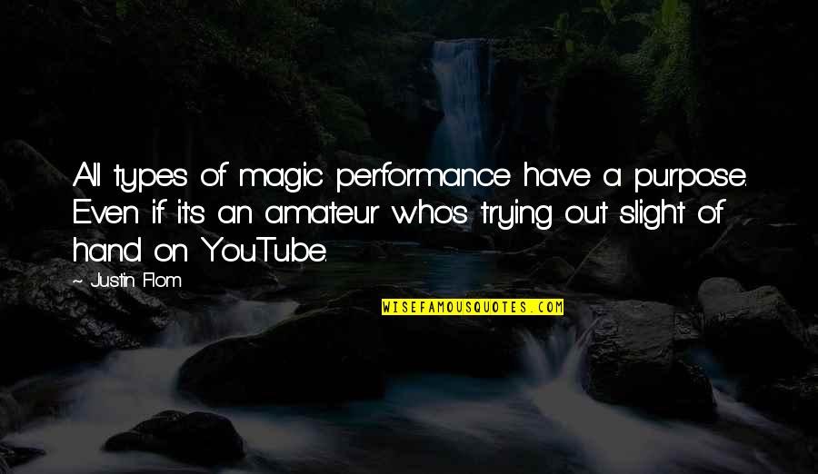 Bartle Quotes By Justin Flom: All types of magic performance have a purpose.