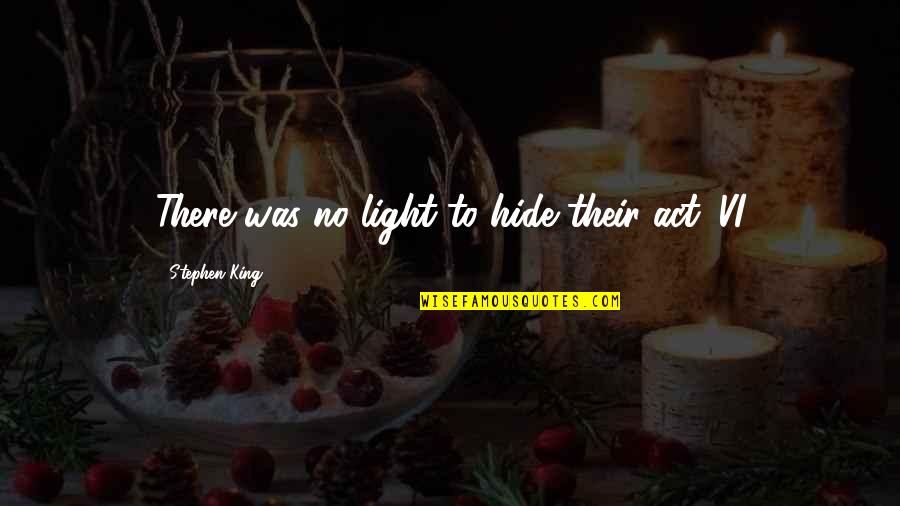Bartle Quotes By Stephen King: There was no light to hide their act.