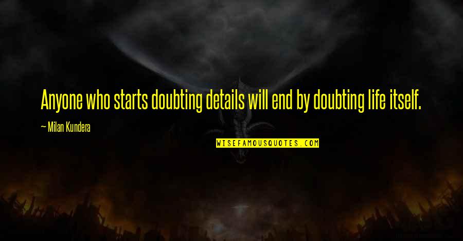 Bartleby The Scrivener Famous Quotes By Milan Kundera: Anyone who starts doubting details will end by