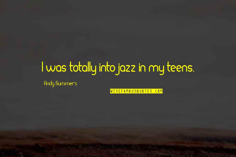 Bartleson Bidwell Quotes By Andy Summers: I was totally into jazz in my teens.