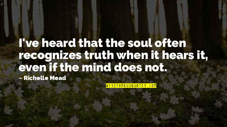 Bartleson Bidwell Quotes By Richelle Mead: I've heard that the soul often recognizes truth