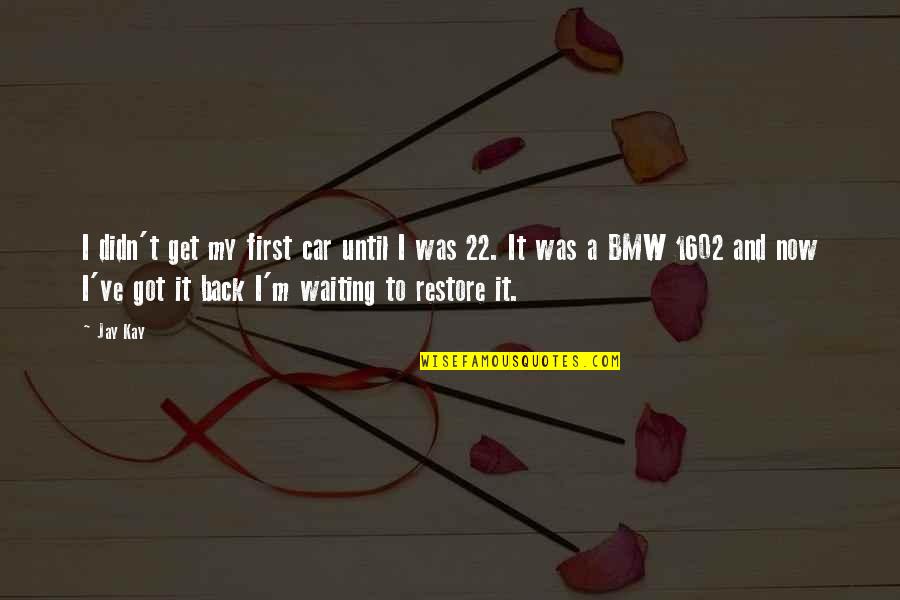 Bartlet For America Quotes By Jay Kay: I didn't get my first car until I