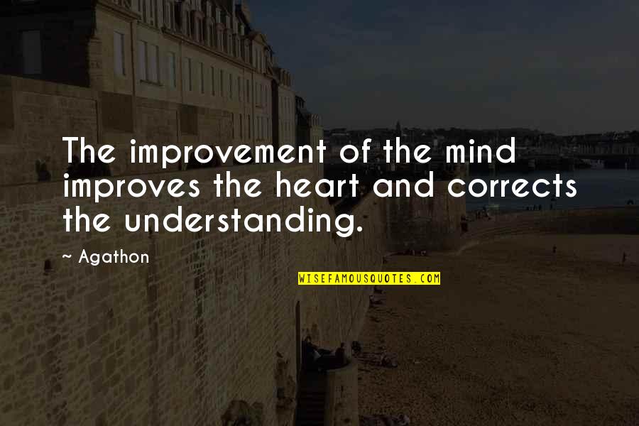 Bartlet Quotes By Agathon: The improvement of the mind improves the heart